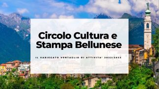 Circolo Cultura e Stampa Bellunese, il variegato ventaglio di attività 2022/2023